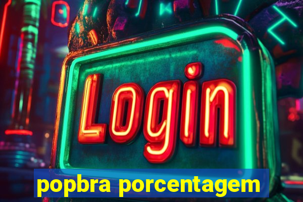 popbra porcentagem